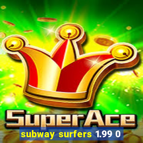 subway surfers 1.99 0